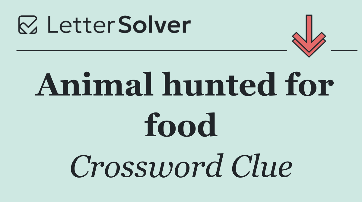 Animal hunted for food