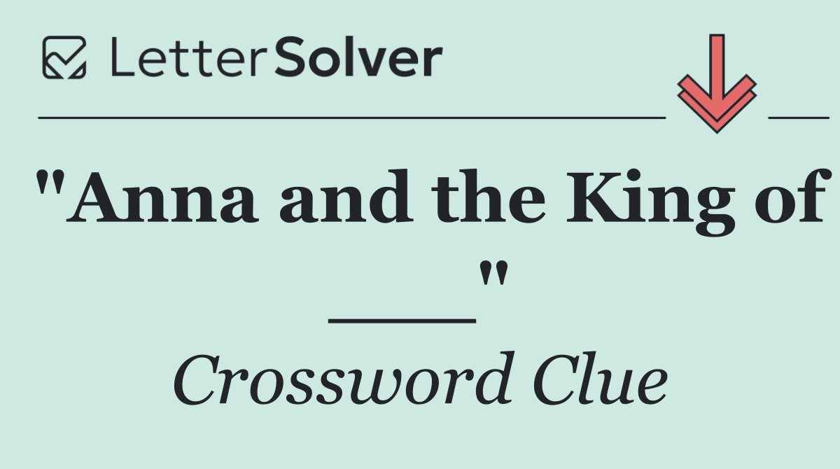 "Anna and the King of ___"