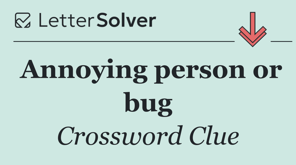 Annoying person or bug