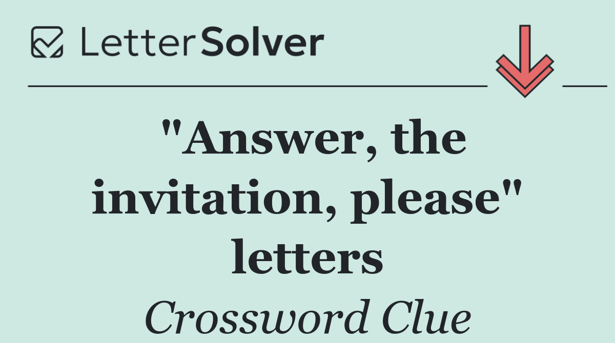 "Answer, the invitation, please" letters