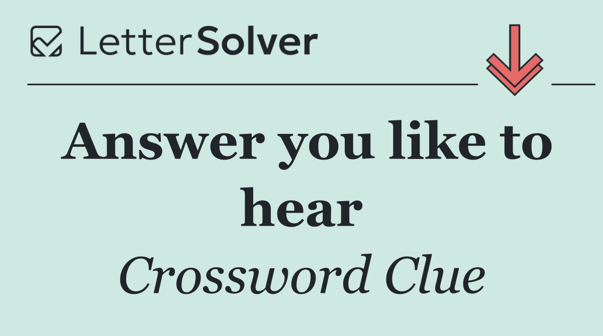 Answer you like to hear