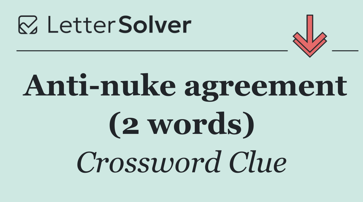 Anti nuke agreement (2 words)