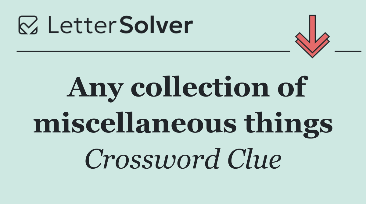 Any collection of miscellaneous things