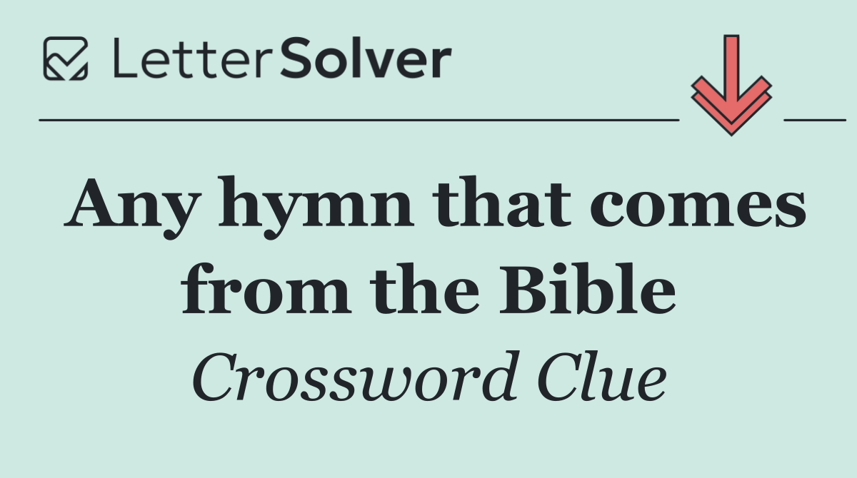 Any hymn that comes from the Bible