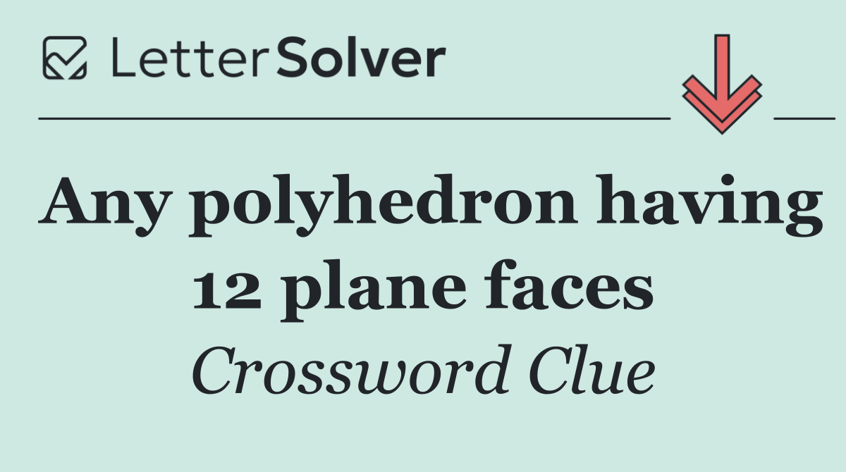 Any polyhedron having 12 plane faces