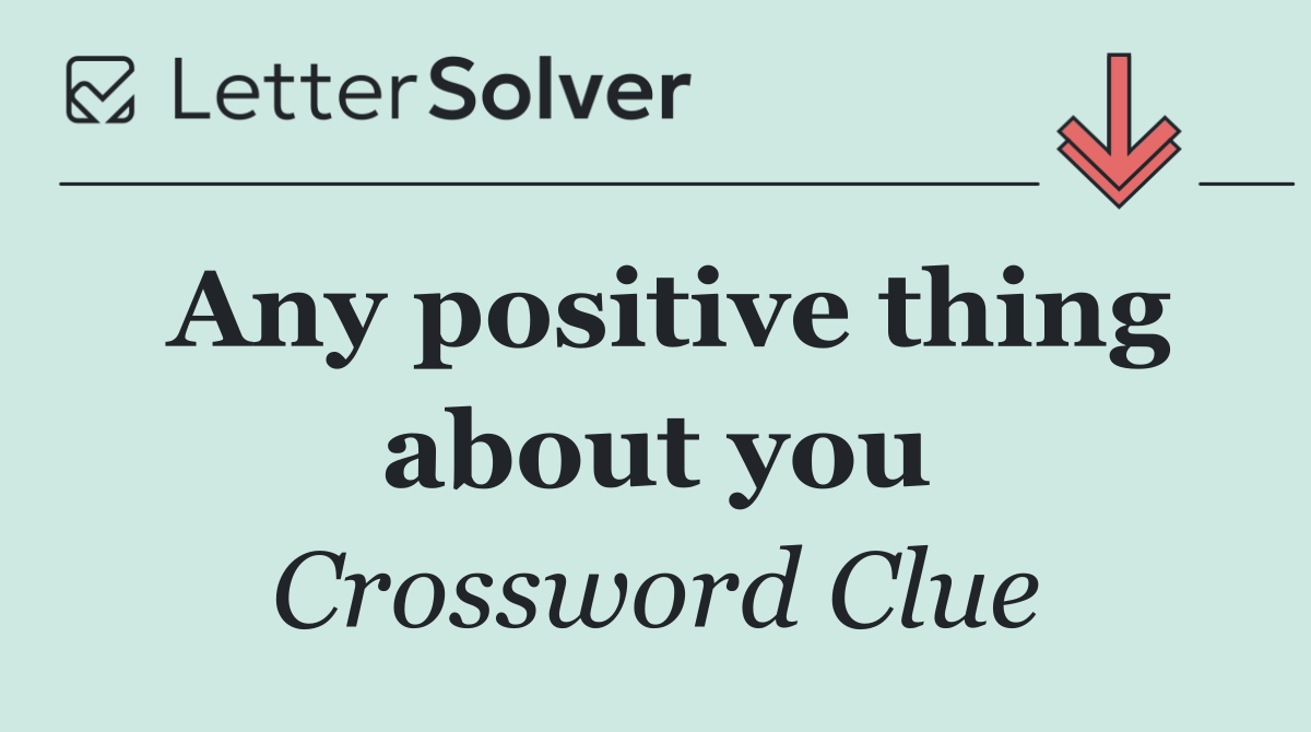 Any positive thing about you