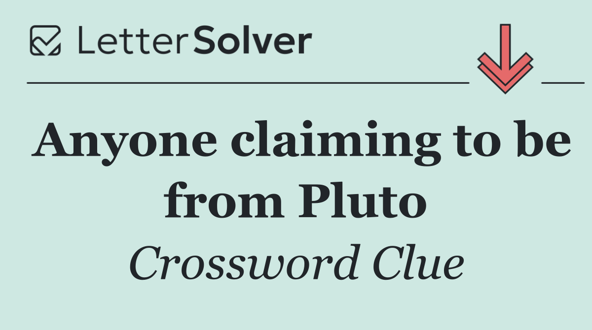 Anyone claiming to be from Pluto