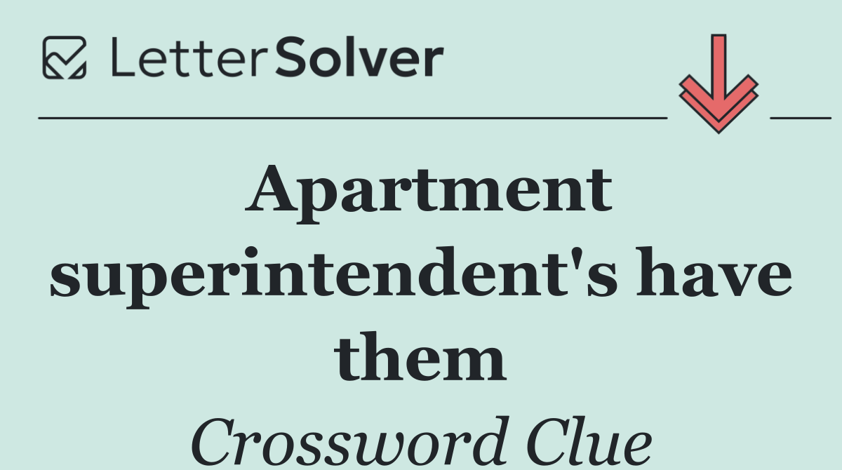 Apartment superintendent's have them