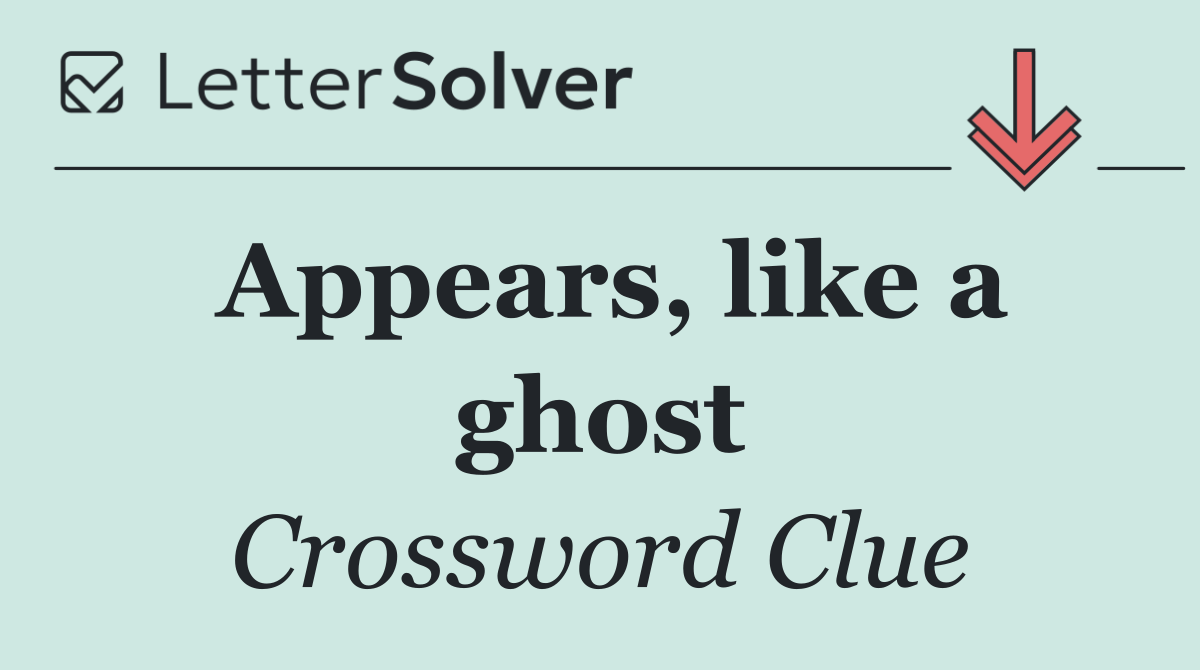 Appears, like a ghost