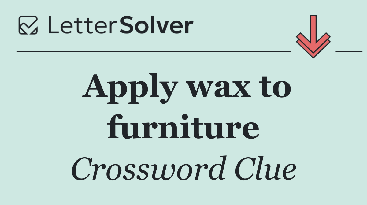 Apply wax to furniture