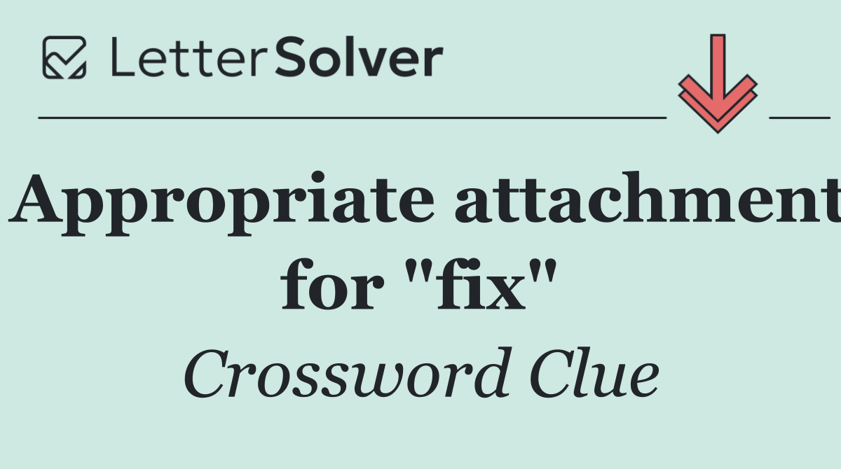 Appropriate attachment for "fix"