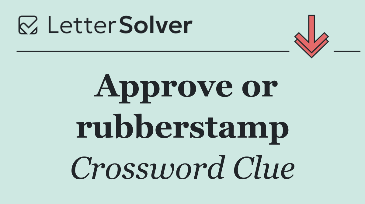 Approve or rubberstamp