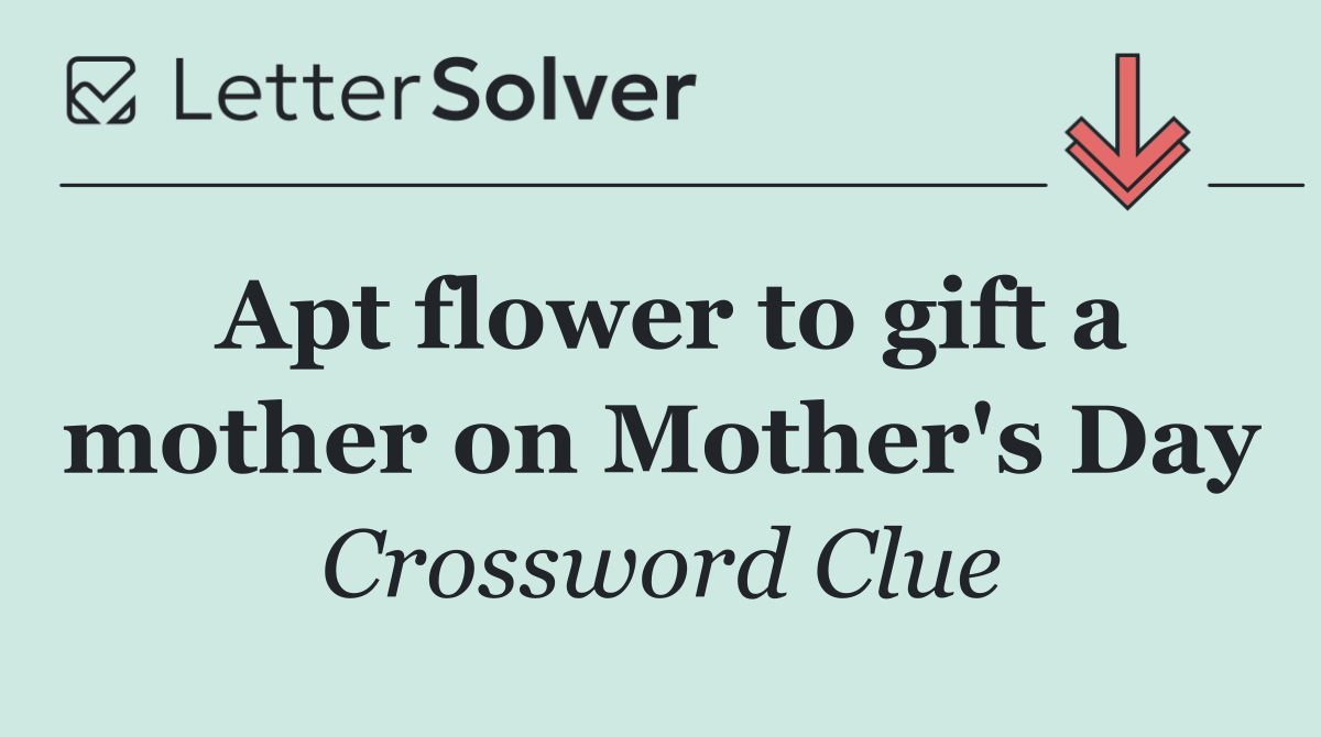Apt flower to gift a mother on Mother's Day