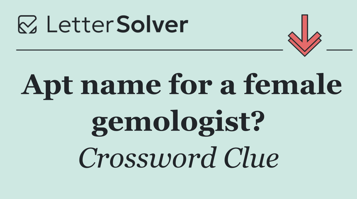 Apt name for a female gemologist?