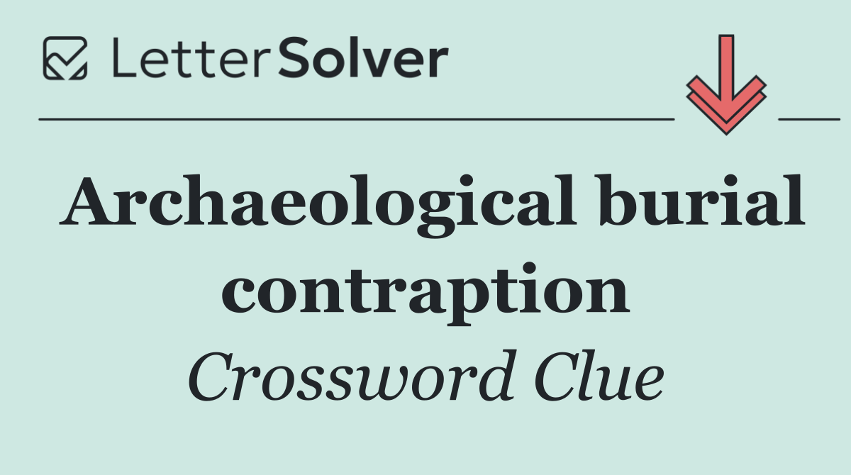 Archaeological burial contraption