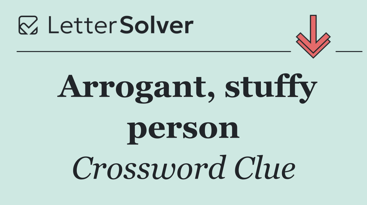 Arrogant, stuffy person
