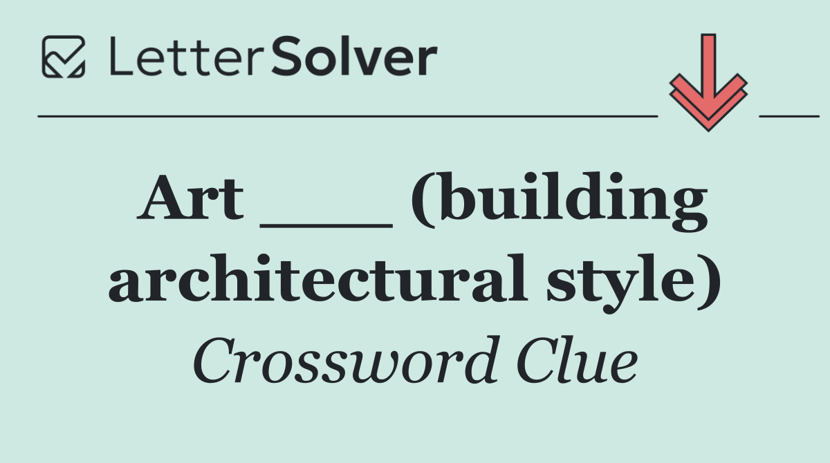 Art ___ (building architectural style)