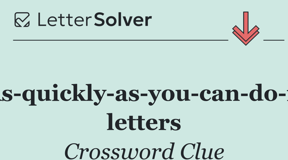 As quickly as you can do it letters