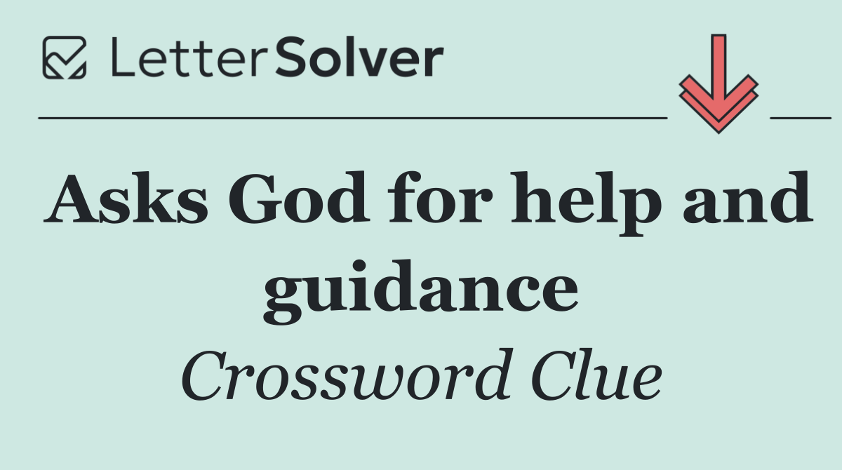 Asks God for help and guidance