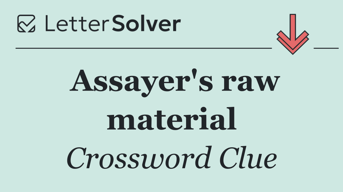 Assayer's raw material