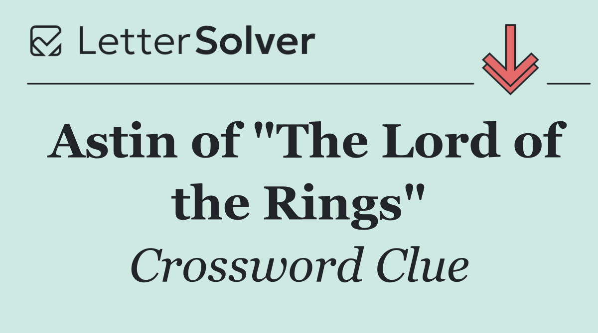 Astin of "The Lord of the Rings"