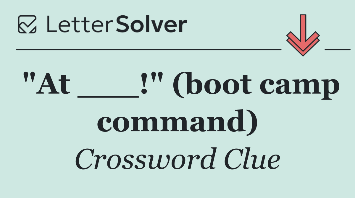 "At ___!" (boot camp command)