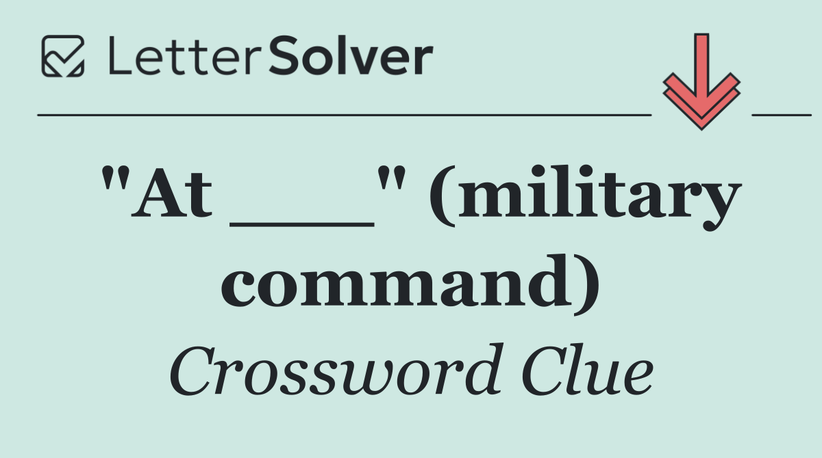 "At ___" (military command)