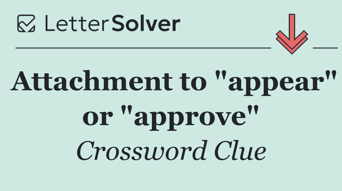 Attachment to "appear" or "approve"