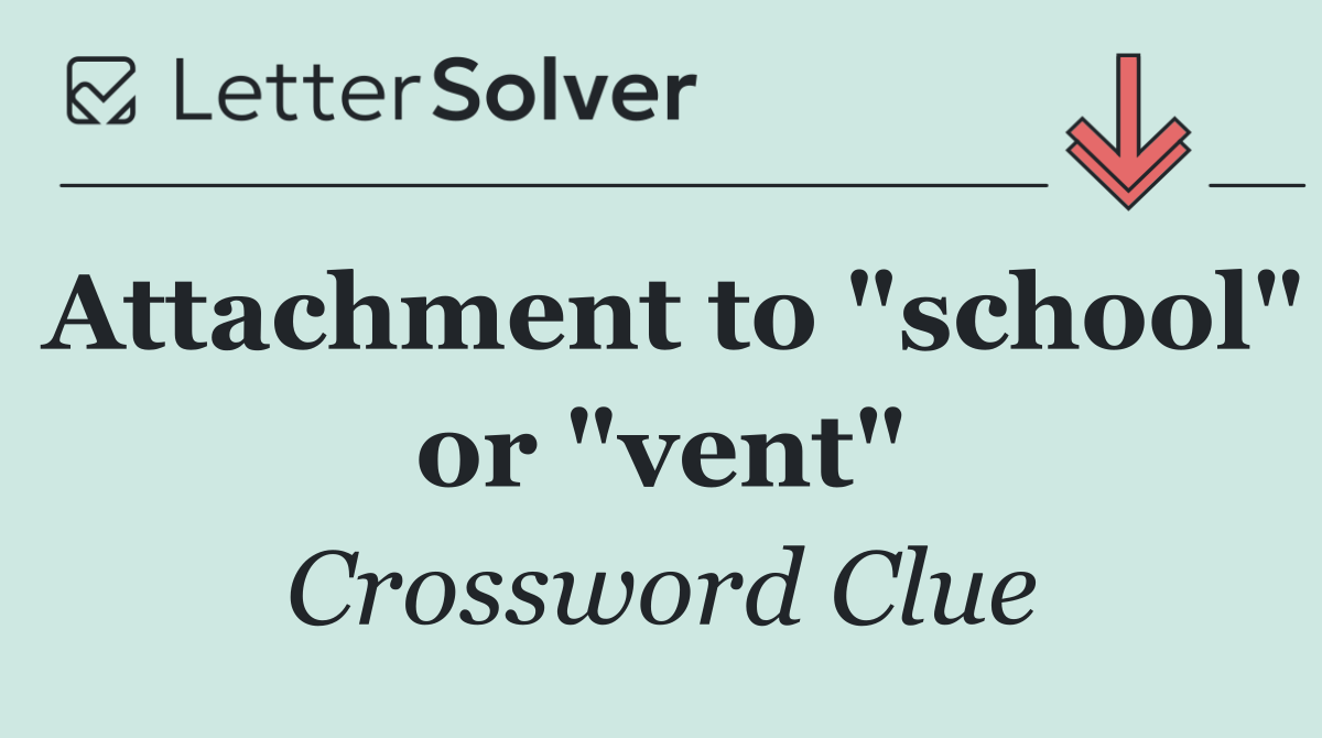 Attachment to "school" or "vent"