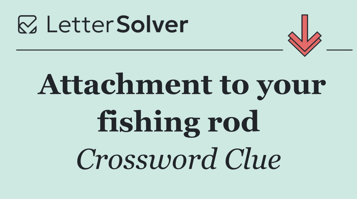 Attachment to your fishing rod