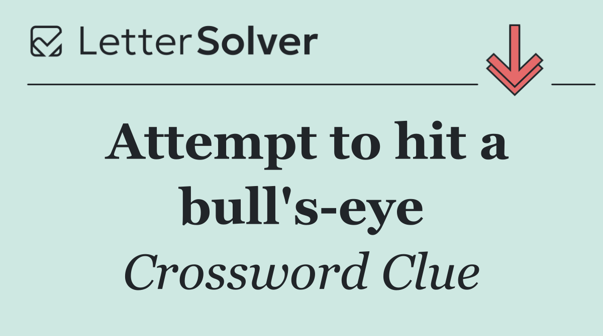 Attempt to hit a bull's eye