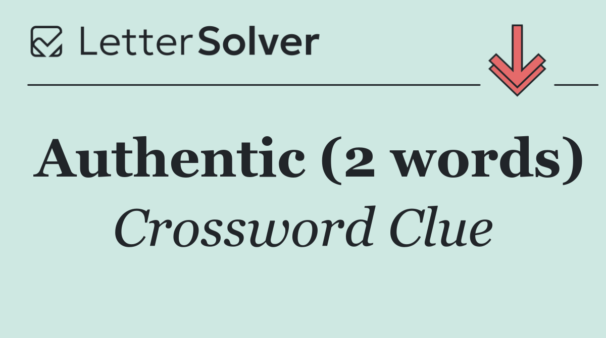 Authentic (2 words)