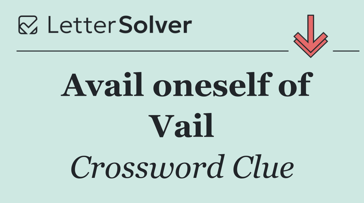 Avail oneself of Vail