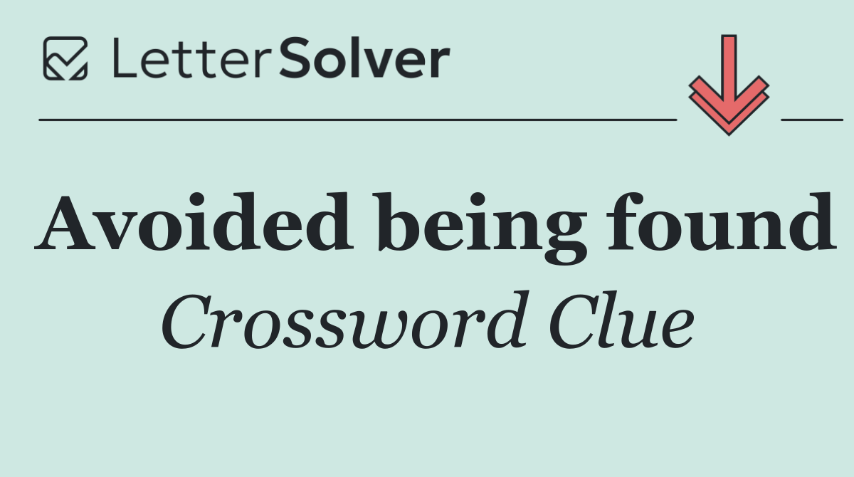 Avoided being found