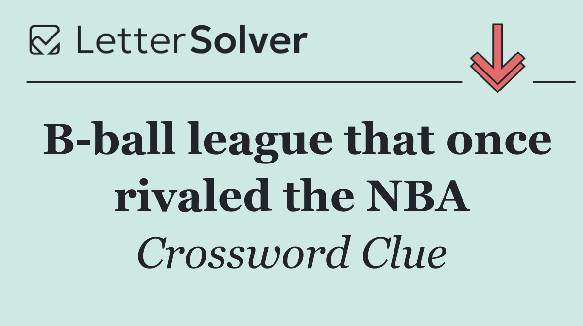 B ball league that once rivaled the NBA
