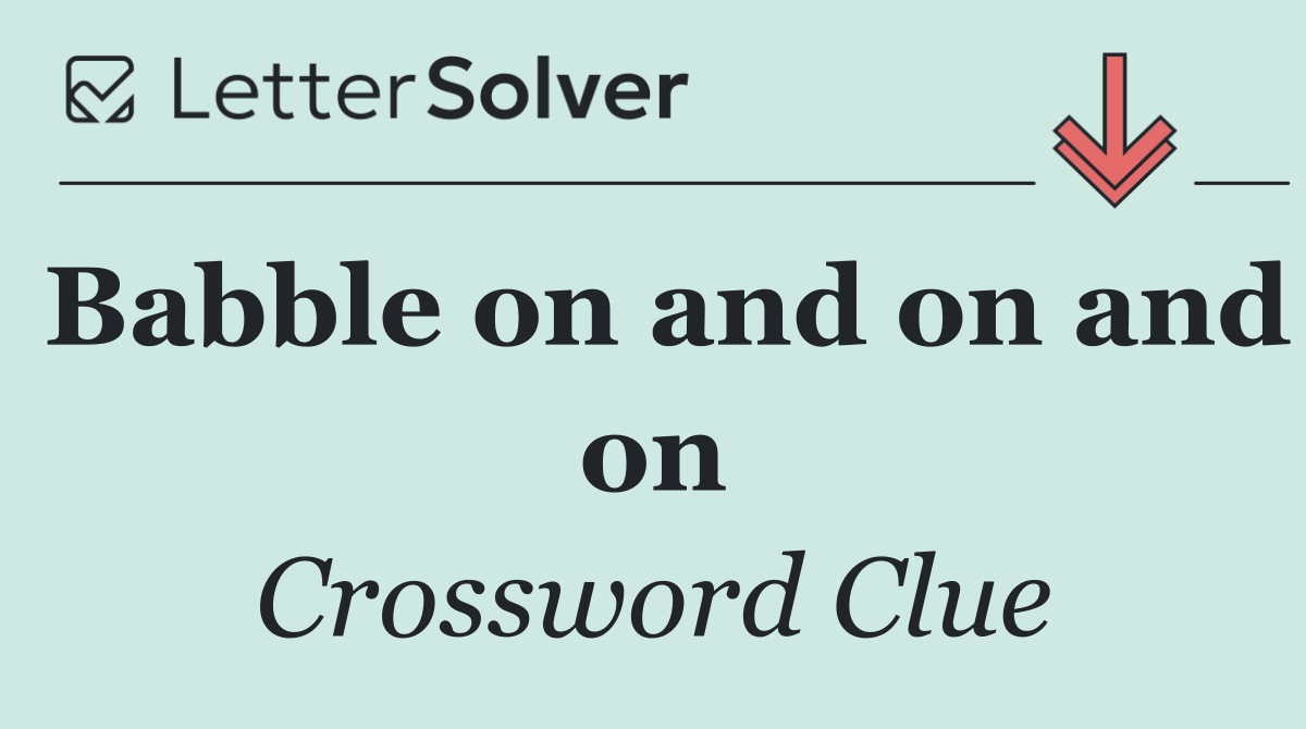 Babble on and on and on