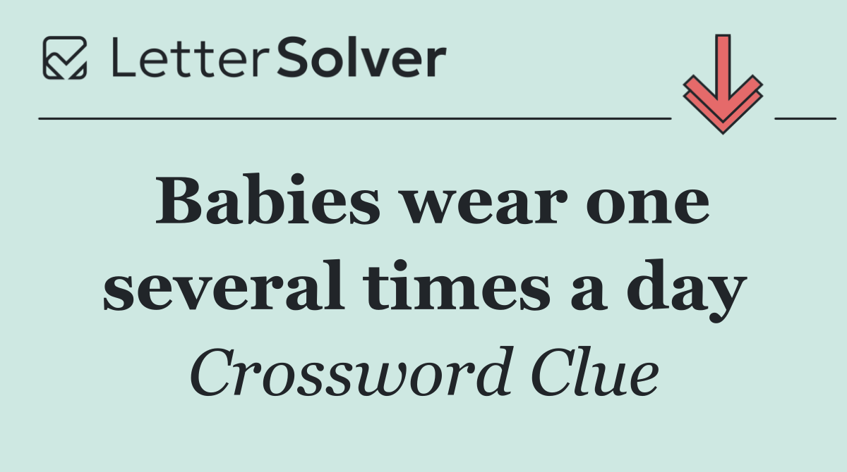 Babies wear one several times a day