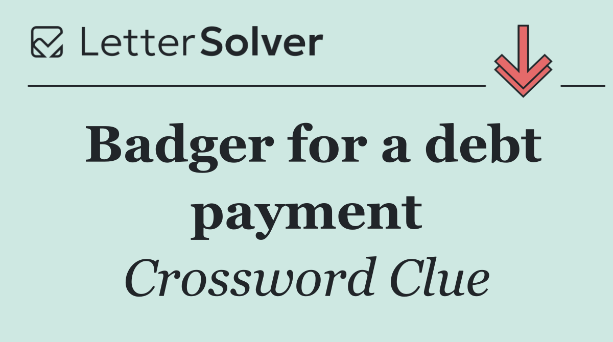 Badger for a debt payment