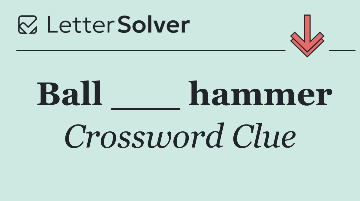 Ball ___ hammer