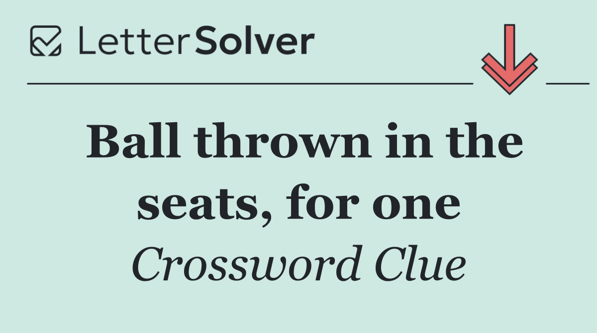 Ball thrown in the seats, for one