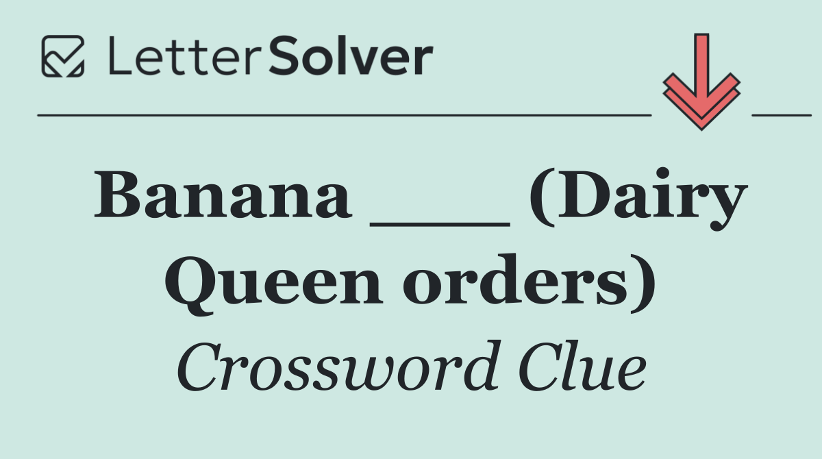 Banana ___ (Dairy Queen orders)