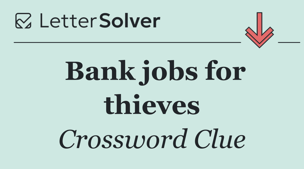 Bank jobs for thieves