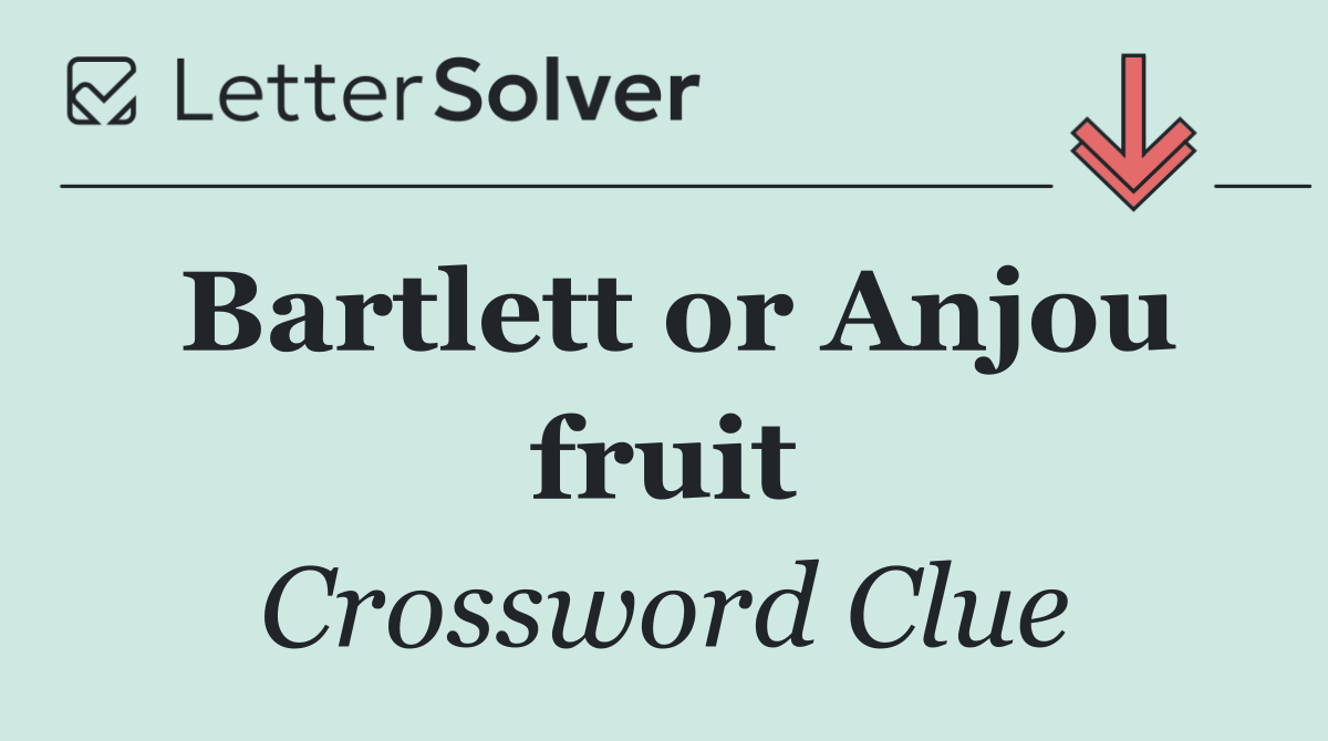 Bartlett or Anjou fruit