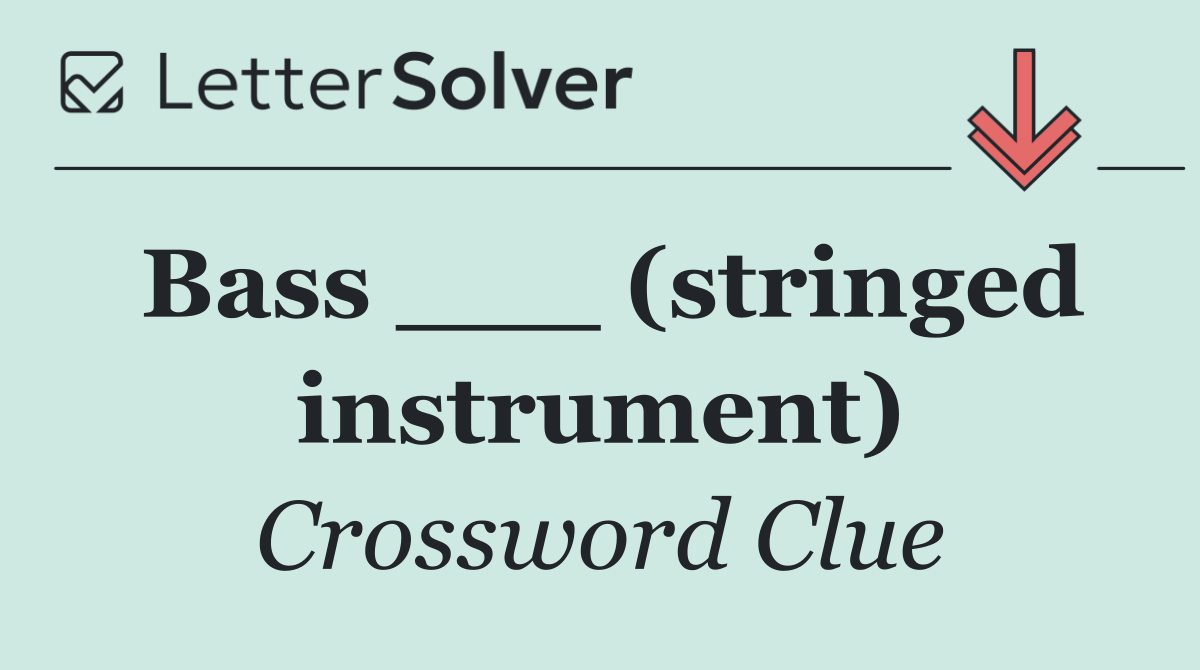 Bass ___ (stringed instrument)