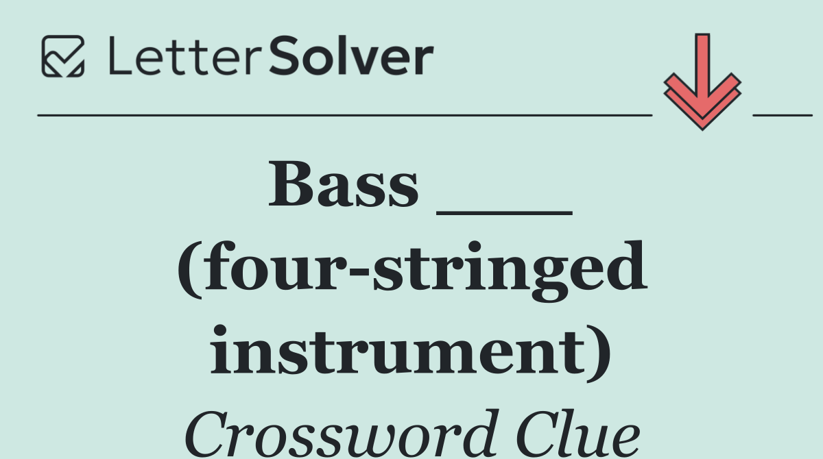 Bass ___ (four stringed instrument)
