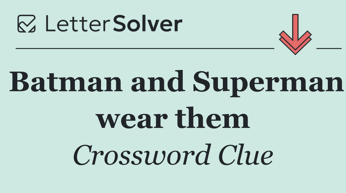 Batman and Superman wear them