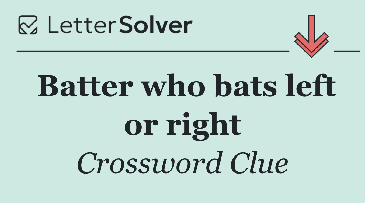 Batter who bats left or right