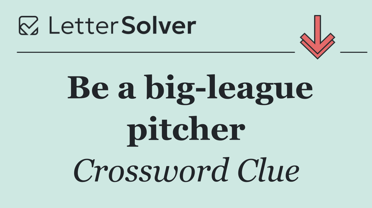 Be a big league pitcher