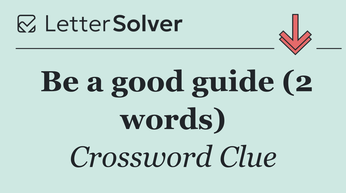 Be a good guide (2 words)