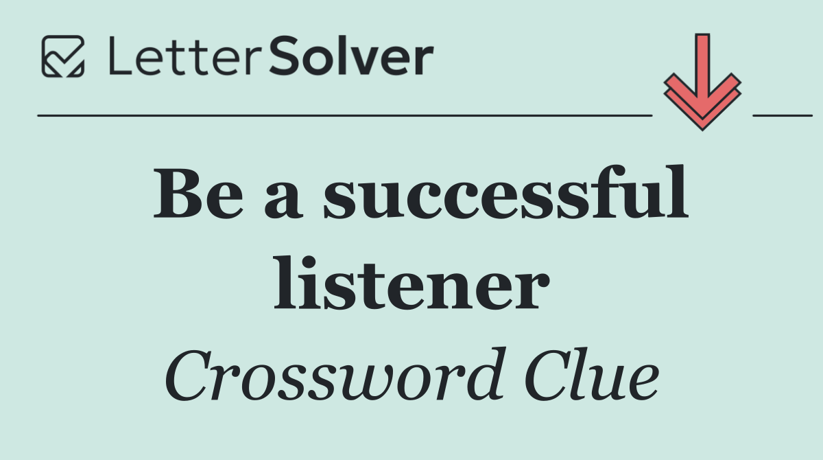 Be a successful listener